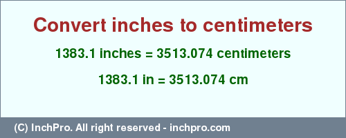 Result converting 1383.1 inches to cm = 3513.074 centimeters