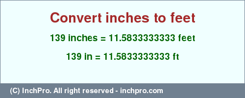 Result converting 139 inches to ft = 11.5833333333 feet