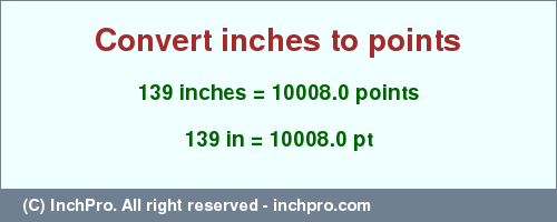 Result converting 139 inches to pt = 10008.0 points