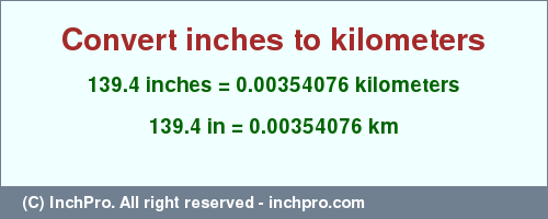 Result converting 139.4 inches to km = 0.00354076 kilometers