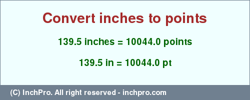 Result converting 139.5 inches to pt = 10044.0 points