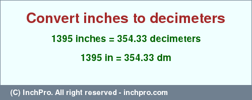 Result converting 1395 inches to dm = 354.33 decimeters