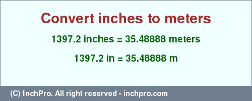 Result converting 1397.2 inches to m = 35.48888 meters
