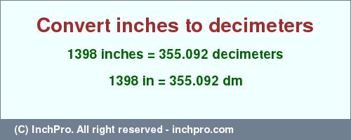 Result converting 1398 inches to dm = 355.092 decimeters