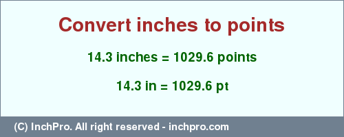 Result converting 14.3 inches to pt = 1029.6 points