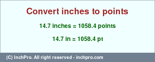 Result converting 14.7 inches to pt = 1058.4 points