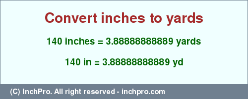 Result converting 140 inches to yd = 3.88888888889 yards