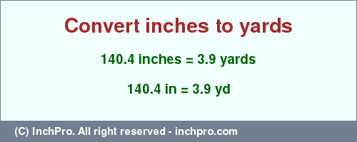 Result converting 140.4 inches to yd = 3.9 yards