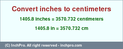 Result converting 1405.8 inches to cm = 3570.732 centimeters