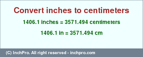 Result converting 1406.1 inches to cm = 3571.494 centimeters