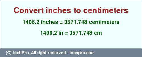 Result converting 1406.2 inches to cm = 3571.748 centimeters