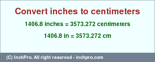 Result converting 1406.8 inches to cm = 3573.272 centimeters