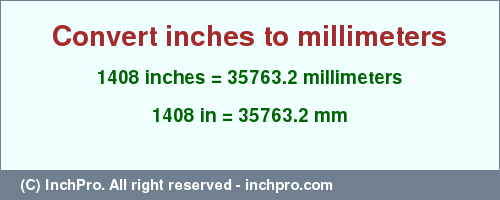 Result converting 1408 inches to mm = 35763.2 millimeters
