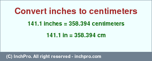 Result converting 141.1 inches to cm = 358.394 centimeters