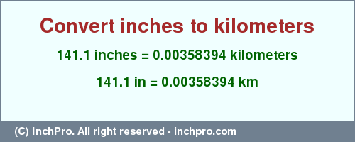 Result converting 141.1 inches to km = 0.00358394 kilometers