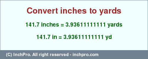 Result converting 141.7 inches to yd = 3.93611111111 yards