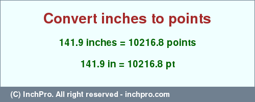 Result converting 141.9 inches to pt = 10216.8 points