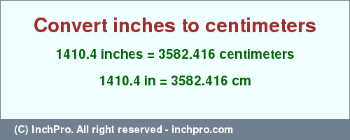 Result converting 1410.4 inches to cm = 3582.416 centimeters
