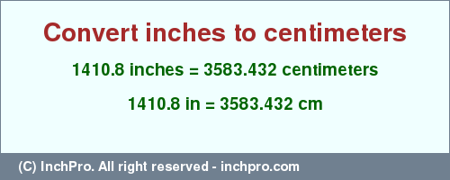 Result converting 1410.8 inches to cm = 3583.432 centimeters