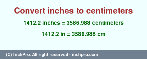 Result converting 1412.2 inches to cm = 3586.988 centimeters