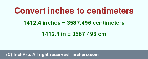 Result converting 1412.4 inches to cm = 3587.496 centimeters