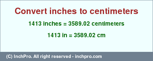 Result converting 1413 inches to cm = 3589.02 centimeters