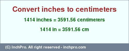 Result converting 1414 inches to cm = 3591.56 centimeters