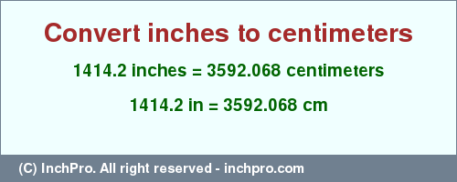 Result converting 1414.2 inches to cm = 3592.068 centimeters