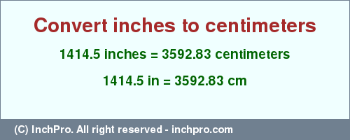 Result converting 1414.5 inches to cm = 3592.83 centimeters