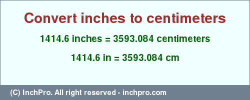 Result converting 1414.6 inches to cm = 3593.084 centimeters