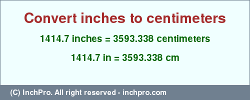 Result converting 1414.7 inches to cm = 3593.338 centimeters