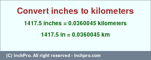 Result converting 1417.5 inches to km = 0.0360045 kilometers