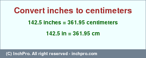 Result converting 142.5 inches to cm = 361.95 centimeters