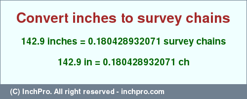 Result converting 142.9 inches to ch = 0.180428932071 survey chains