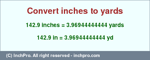 Result converting 142.9 inches to yd = 3.96944444444 yards