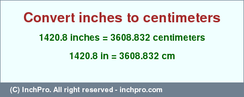 Result converting 1420.8 inches to cm = 3608.832 centimeters