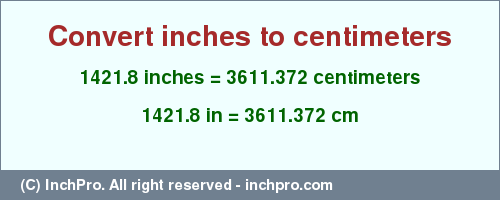 Result converting 1421.8 inches to cm = 3611.372 centimeters