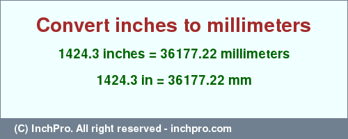Result converting 1424.3 inches to mm = 36177.22 millimeters