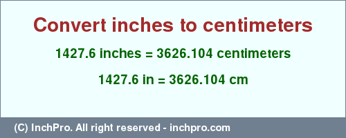 Result converting 1427.6 inches to cm = 3626.104 centimeters