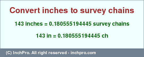 Result converting 143 inches to ch = 0.180555194445 survey chains