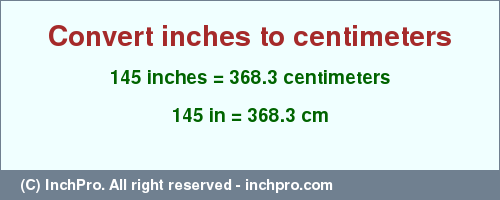 Result converting 145 inches to cm = 368.3 centimeters