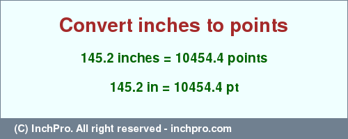 Result converting 145.2 inches to pt = 10454.4 points