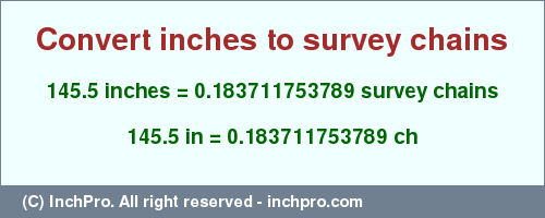 Result converting 145.5 inches to ch = 0.183711753789 survey chains
