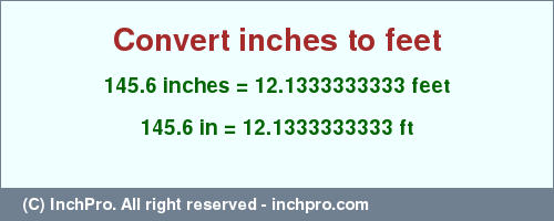 Result converting 145.6 inches to ft = 12.1333333333 feet