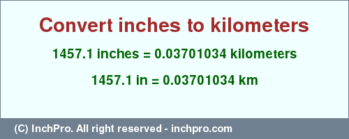 Result converting 1457.1 inches to km = 0.03701034 kilometers