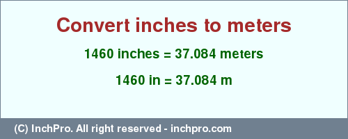 Result converting 1460 inches to m = 37.084 meters