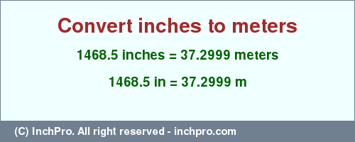 Result converting 1468.5 inches to m = 37.2999 meters