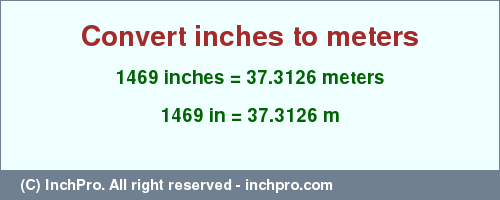 Result converting 1469 inches to m = 37.3126 meters