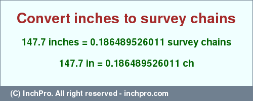 Result converting 147.7 inches to ch = 0.186489526011 survey chains