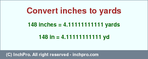 Result converting 148 inches to yd = 4.11111111111 yards